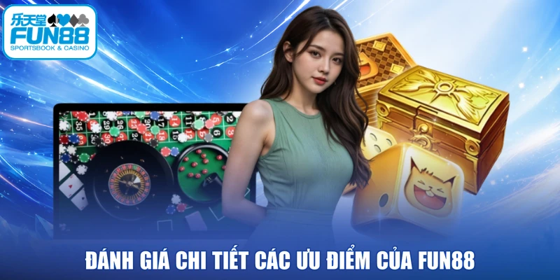 Đánh giá chi tiết các ưu điểm của FUN88