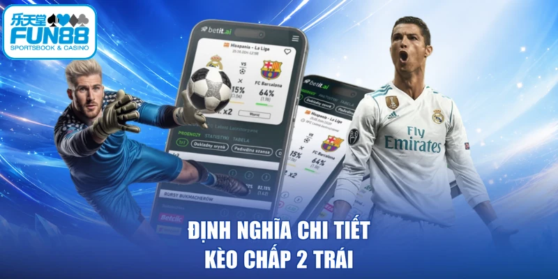 Định nghĩa chi tiết kèo chấp 2 trái