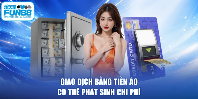 Giao dịch bằng tiền ảo có thể phát sinh chi phí