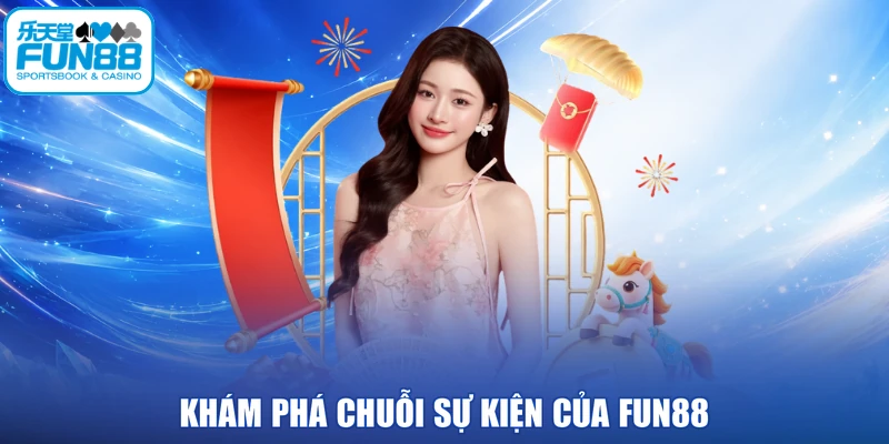 Khám phá chuỗi sự kiện của FUN88