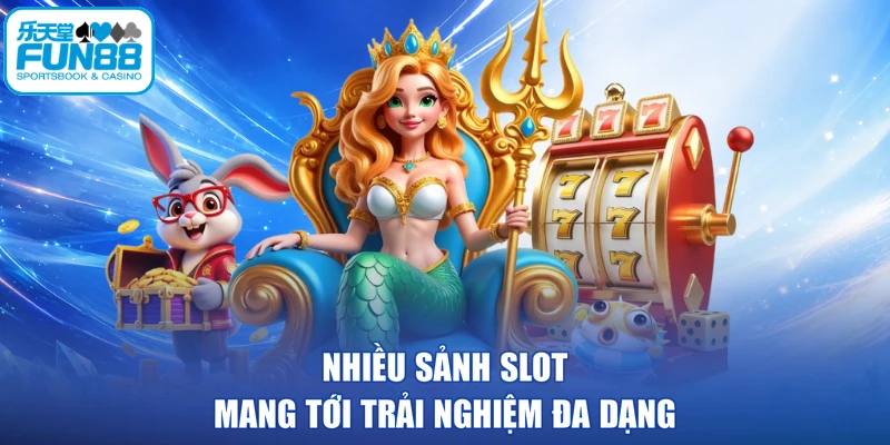 Nhiều sảnh slot mang tới trải nghiệm đa dạng