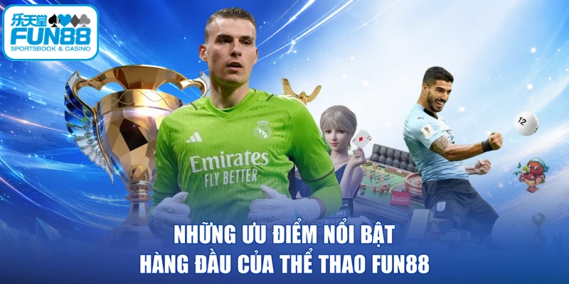 Những ưu điểm nổi bật hàng đầu của thể thao FUN88