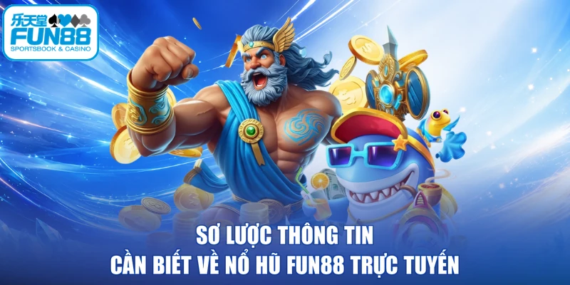 Sơ lược thông tin cần biết về nổ hũ FUN88 trực tuyến
