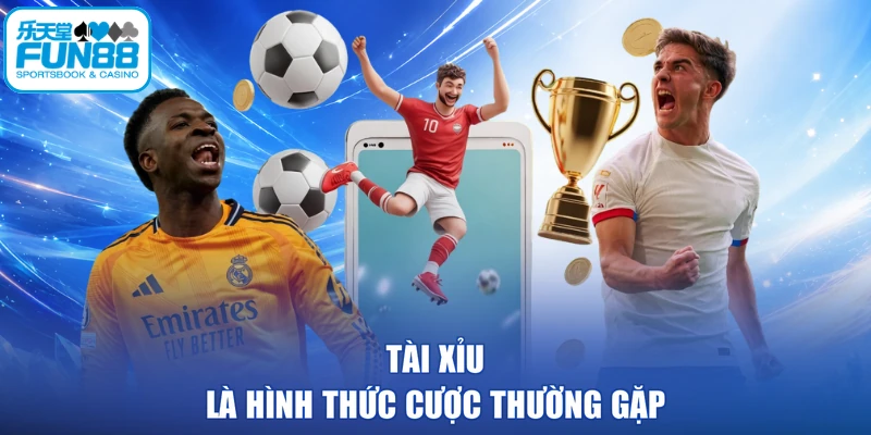 Tài Xỉu là hình thức cược thường gặp