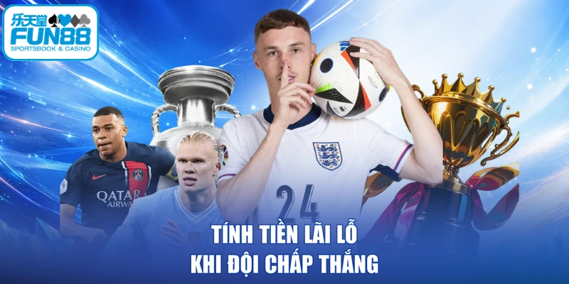 Tính tiền lãi lỗ khi đội chấp thắng
