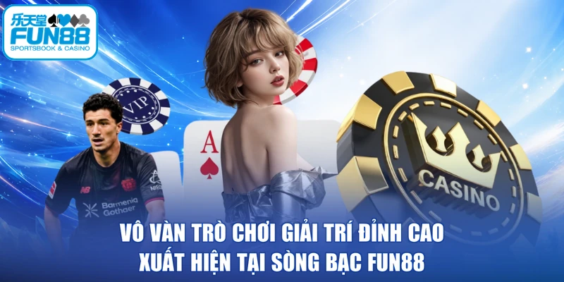 Vô vàn trò chơi giải trí đỉnh cao xuất hiện tại sòng bạc FUN88